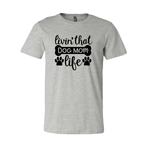Livin That Dog Mom Life T-Shirt