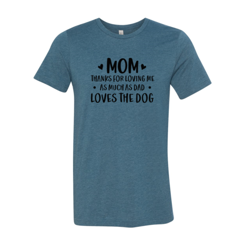 Mom Thanks For Loving Me As Much As Dad Loves the Dog T-Shirt