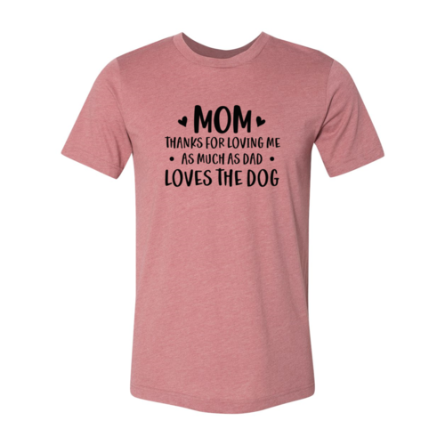 Mom Thanks For Loving Me As Much As Dad Loves the Dog T-Shirt